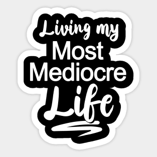 Living My Most Mediocre Life Sticker